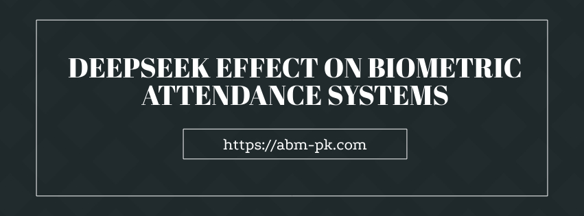 Deepseek Effect on Biometric Attendance 