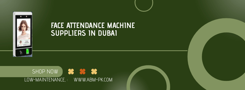 Face Attendance Machine Suppliers in Dubai