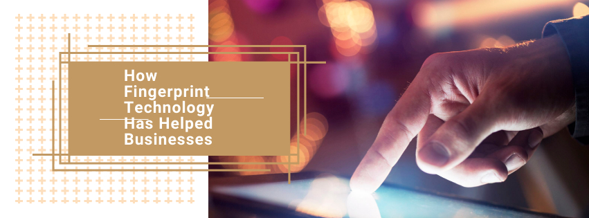 Fingerprint Technology Has Helped Businesses