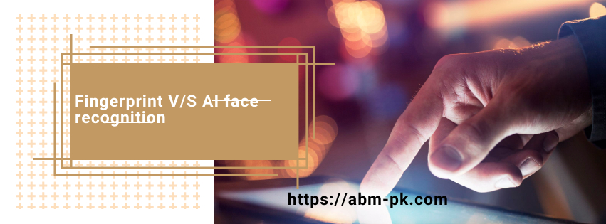 Fingerprint V/S AI Face Recognition
