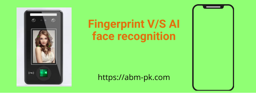 Fingerprint V/S AI Face Recognition