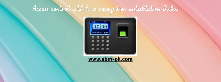 Access control with face recognition installation Dubai 