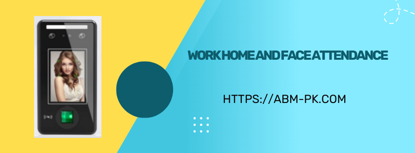 Work home and Face Attendance