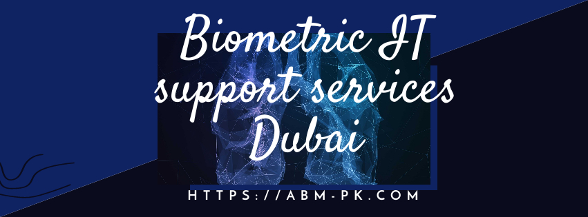 Biometric IT support services Dubai