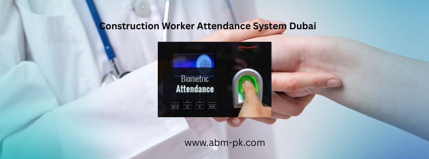 Construction Worker Attendance System Dubai 
