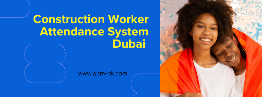 Construction Worker Attendance System Dubai 
