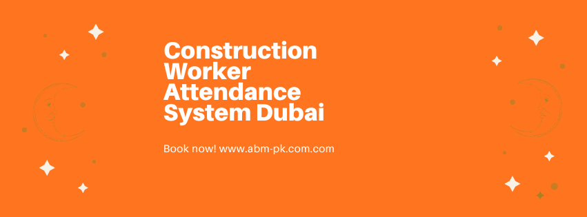 Construction worker attendance system Dubai