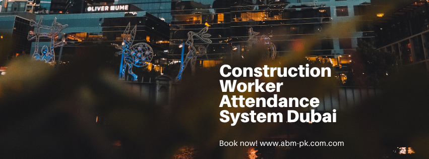 Construction worker attendance system Dubai