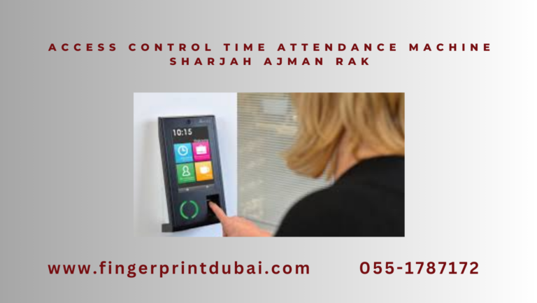 Access control time attendance machine Sharjah Ajman RAK