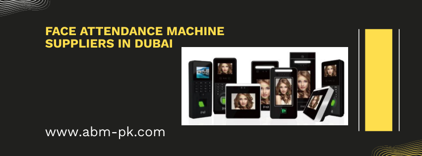 Face Attendance Machine Suppliers in Dubai