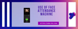 Use of Face Attendance Machine