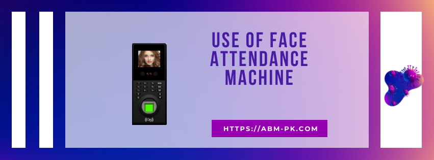 Use of Face Attendance Machine